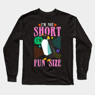 I m not short I m fun size Long Sleeve T-Shirt